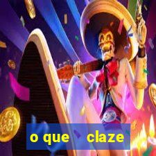 o que    claze